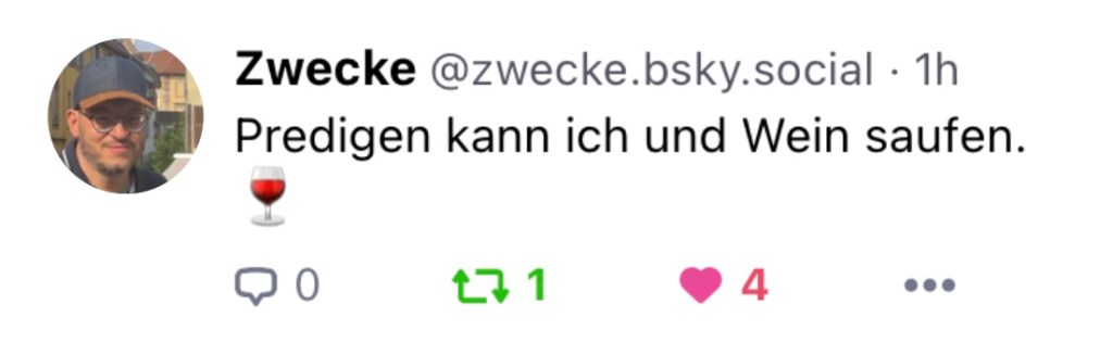 Zwecke postet: Predigen kann ich und Wein saufen.