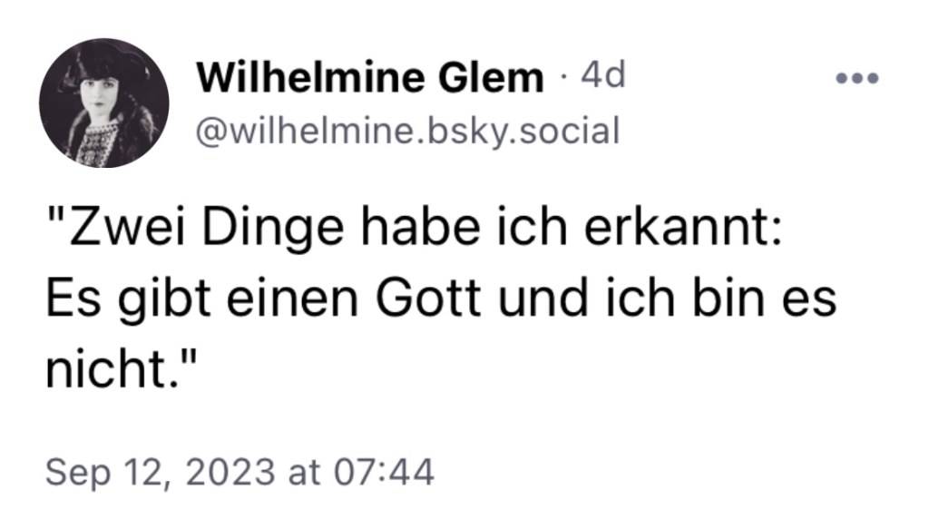 Wilhelmine Glem: "Zwei Dinge habe ich erkannt: Es gibt einen Gott und ich bin es nicht."