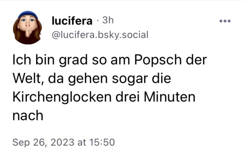 lucifera: Ich bin grad so am Popsch der Welt, da gehen sogar die Kirchenglocken drei Minuten nach.