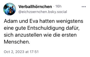 Verballhörnchen: Adam und Eva hatten wenigstens eine gute Entschuldigung dafür, sich anzustellen wie die ersten Menschen.