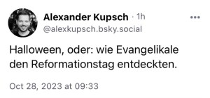 Alexander Kupsch: Halloween, oder: wie Evangelikale den Reformationstag entdeckten.