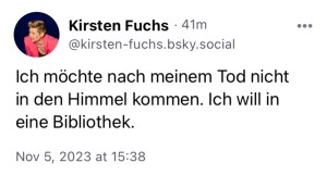 Kirsten Fuchs: Ich möchte nach meinem Tod nicht in den Himmel kommen. Ich will in eine Bibliothek.