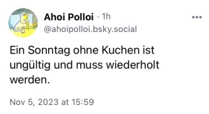 Ahoi Polloi: Ein Sonntag ohne Kuchen ist ungültig und muss wiederholt werden.