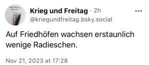 Krieg und Freitag: Auf Friedhöfen wachsen erstaunlich wenige Radieschen.