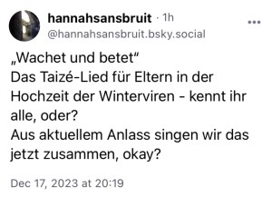 hannahsansbruit: "Wachet und betet." Das Taizé-Lied für Eltern in der Hochzeit der Winterviren  -kennt ihr alle, oder? Aus aktuellem Anlass singen wir das jetzt zusammen, okay?