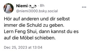 Niemi: Hör auf, anderen und dir selbst immer die Schuld zu geben. Lern feng Shui, dann kannst du es auf die Möbel schieben.