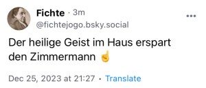 Fichte: Der heilige Geist im Haus erspart den Zimmermann.