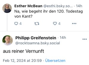 Esther: Na, wie begeht ihr den 120. Todestag von Kant?
Philipp: Aus reiner Vernunft.