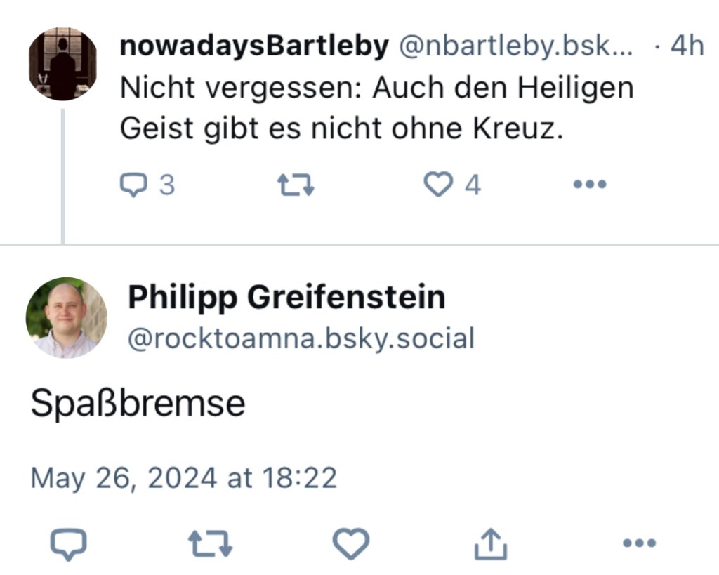 nbartleby: Nicht vergessen: Auch den Heiligen Geist gibt es nicht ohne Kreuz.
rocktoamna: Spaßbremse.