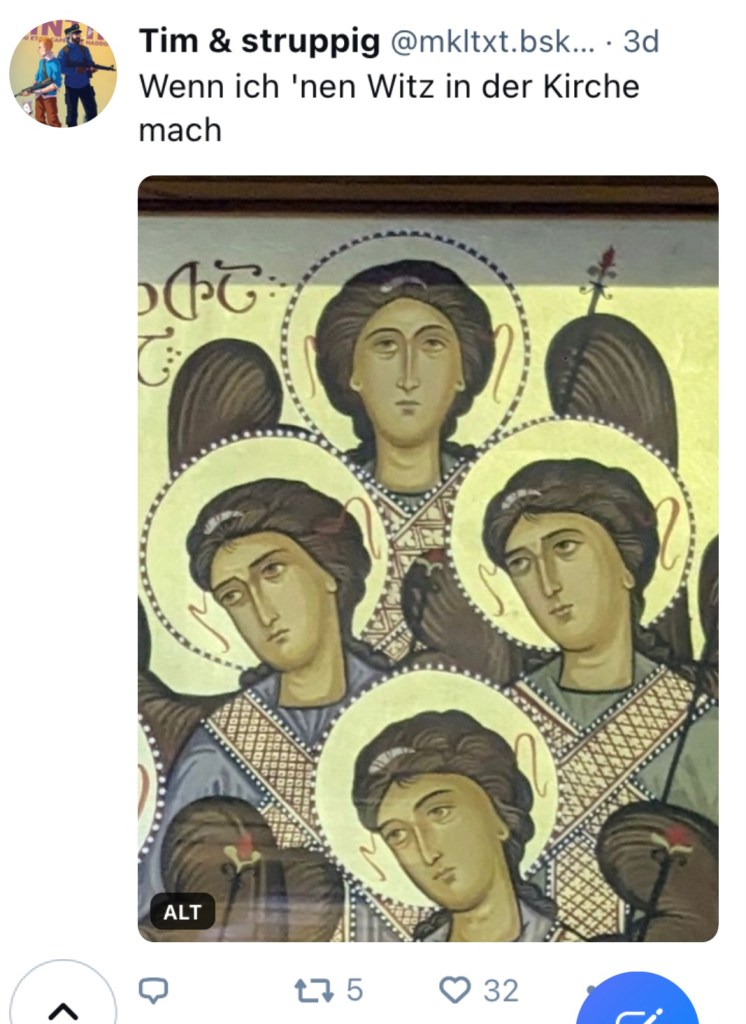 Tim & struppig: "Wenn ich 'nen Witz in der Kirche mach." Dazu zeigt er eine Inkone mit mehreren Heiligen, die für heutige Verhältnisse durch den Malstil genervt bis gelangweilt gucken.